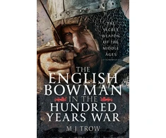 KNYGA M. J. Trow English Bowman in the Hundred Years War