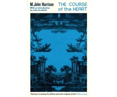 KNYGA M John Harrison Course of the Heart, An extraordinary, genre-bending classic