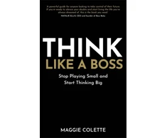 KNYGA Maggie Colette Think Like a Boss, Stop Playing Small and Start Thinking Big