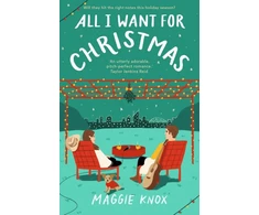 KNYGA Maggie Knox All I Want for Christmas, A sparkling enemies-to-lovers festive romance for Christmas 2023