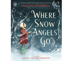 KNYGA Maggie Ofarrell Where Snow Angels Go, A delightfully wintery picture book from the award-winning and internationally bestselling author of HAMNET