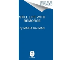 KNYGA Maira Kalman Still Life with Remorse