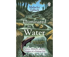 KNYGA Malachy Tallack Illuminated By Vanduo, Nature, Memory and the Delights of a Fishing Life