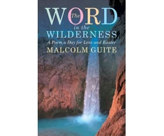 KNYGA Malcolm Guite Guite Malcolm Word in the Wilderness: A poem a day for Lent and Easter