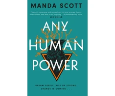 KNYGA Manda Scott Any Human Power, the visionary new page-turner from the author of Boudica and A Treachery of Spies