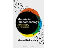 KNYGA Manuel Delanda Materialist Phenomenology, A Philosophy of Perception