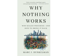 KNYGA Marc J Dunkelman Why Nothing Works, Who Killed Progress—and How to Bring It Back