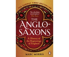 KNYGA Marc Morris Anglo-Saxons, A History of the Beginnings of England