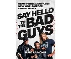 KNYGA Marc Raimondi Say Hello to the Bad Guys, How Professional Wrestling's New World Order Changed America