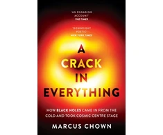 KNYGA Marcus Chown Crack in Everything, How Juodas Holes Came in from the Cold and Took Cosmic Centre Stage