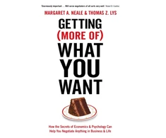 KNYGA Margaret A Neale Thomas Getting (More Of) What You Want: How the Secrets of Economics &amp; Psychology Can Help You Negotiate Anything in Business &amp; Life