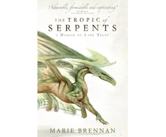 KNYGA Marie Brennan Tropic of Serpents, A Memoir by Lady Trent