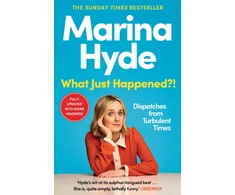 KNYGA Marina Hyde What Just Happened?!, Dispatches from Turbulent Times (The Sunday Times Bestseller)