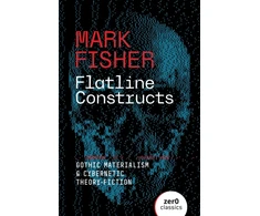 KNYGA Mark Fisher Flatline Constructs, Gothic Materialism and Cybernetic Theory-Fiction