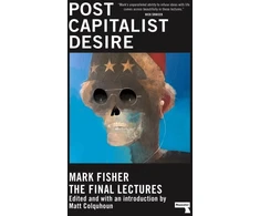 KNYGA Mark Fisher Fisher Mark Postcapitalist Desire: The Final Lectures