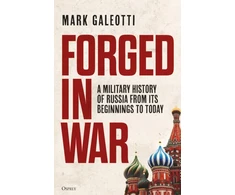 KNYGA Mark Galeotti Forged in War, A military history of Russia from its beginnings to today