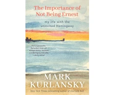 KNYGA Mark Kurlansky Importance of Not Being Ernest, My Life with the Uninvited Hemingway (A unique Ernest Hemingway biography, Gift for writers)