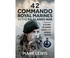KNYGA Mark Lewis Lewis Mark 42 Commando Royal Marines in The Falklands War: A Story of Good Eggs and Dodgy Oppos