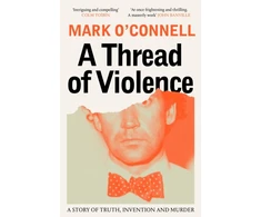 KNYGA Mark Oconnell Thread of Violence, A Story of Truth, Invention, and Murder