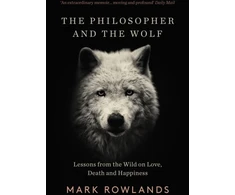KNYGA Mark Rowlands Rowlands Mark Philosopher and the Wolf: Lessons From the Wild on Love, Death and Happiness