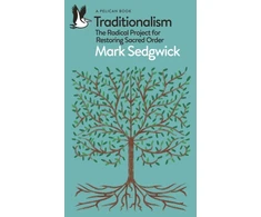 KNYGA Mark Sedgwick Traditionalism, The Radical Project for Restoring Sacred Order