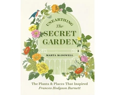 KNYGA Marta Mcdowell Unearthing The Secret Garden, The Plants and Places That Inspired Frances Hodgson Burnett