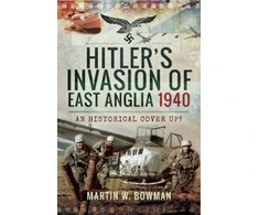 KNYGA Martin W Bowman Hitler's Invasion of East Anglia, 1940