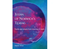 KNYGA Martin Wroe Julian of Norwich’s Teabag