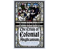 KNYGA Martyn Percy Crisis of Colonial Anglicanism, Empire, Slavery and Revolt in the Church of England