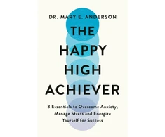 KNYGA Mary Anderson Happy High Achiever, 8 Essentials to Overcome Anxiety, Reduce Stress and Energize Yourself for Success