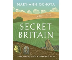 KNYGA Mary Ann Ochota Secret Britain, Unearthing our Mysterious Past