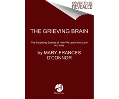 KNYGA Mary Frances Oconnor Grieving Brain, The Surprising Science of How We Learn from Love and Loss