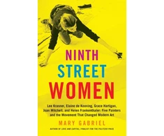 KNYGA Mary Gabriel Ninth Street Women: Lee Krasner, Elaine de Kooning, Grace Hartigan, Joan Mitchell, and Helen Frankenthaler
