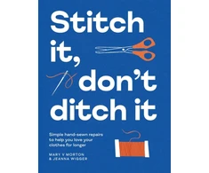 KNYGA Mary Morton Morton, Mary V; Wigger, Jeanna Stitch It, Don't Ditch It: Simple hand-sewn repairs to help you love your clothes for longer