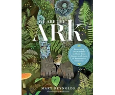 KNYGA Mary Reynolds We Are the ARK: Returning Our Gardens to Their True Nature Through Acts of Restorative Kindness