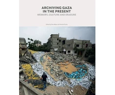 KNYGA Matar Dina Ed Archiving Gaza in the Present, The Power of Bearing Witness at a Time of War and Destruction