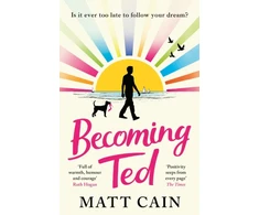 KNYGA Matt Cain Becoming Ted, The joyful and uplifting novel from the author of The Secret Life of Albert Entwistle