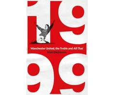 KNYGA Matt Dickinson 1999: Manchester United, the Treble and All That
