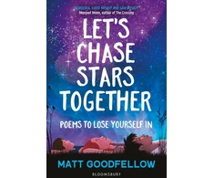 KNYGA Matt Goodfellow Goodfellow Matt Let's Chase Stars Together: Poems to lose yourself in, perfect for 10+