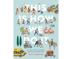 KNYGA Matt Lamothe This Is How We Do It, One Day in the Lives of Seven Kids from around the World