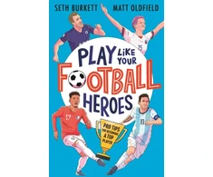 KNYGA Matt Oldfield Play Like Your Football Heroes: Pro tips for becoming a top grotuvas