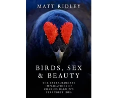 KNYGA Matt Ridley Birds, Sex and Beauty, The Extraordinary Implications of Charles Darwin’s Strangest Idea