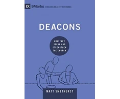 KNYGA Matt Smethurst Deacons, How They Serve and Strengthen the Church