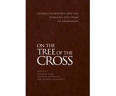KNYGA Matthew Baker On the Tree of the Cross, Georges Florovsky and the Patristic Doctrine of Atonement