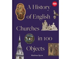 KNYGA Matthew Byrne History of English Churches in 100 Objects