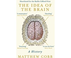KNYGA Matthew Cobb Cobb Professor Matthew Idea of the Brain: A History: SHORTLISTED FOR THE BAILLIE GIFFORD PRIZE 2020
