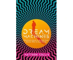 KNYGA Matthew Collin Dream Machines, Electronic Music in Britain From Doctor Who to Acid House