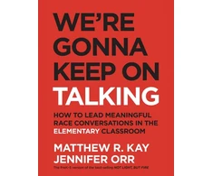 KNYGA Matthew R Kay We're Gonna Keep On Talking, How to Lead Meaningful Race Conversations in the Elementary Classroom