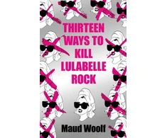 KNYGA Maud Woolf Thirteen Ways to Kill Lulabelle Rock
