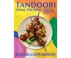 KNYGA Maunika Gowardhan Tandoori Home Cooking, Over 70 Classic Indian Tandoori Recipes to Cook at Home